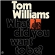 Tom Williams - What Did You Want To Be?